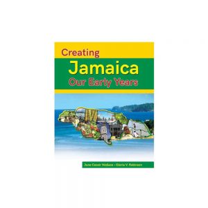 Creating Jamaica Our Early Years