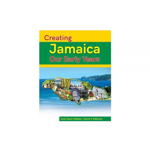 Creating Jamaica Our Early Years