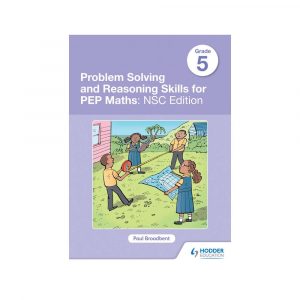 Problem Solving and Reasoning Skills for PEP Maths: NSC Edition Grade 5