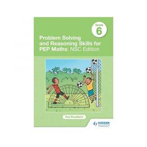 Problem Solving and Reasoning Skills for PEP Maths: NSC Edition Grade 6